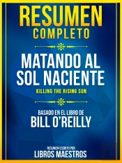 Resumen Completo: Matando Al Sol Naciente (Killing The Rising Sun) - Basado En El Libro De Bill O'Reilly