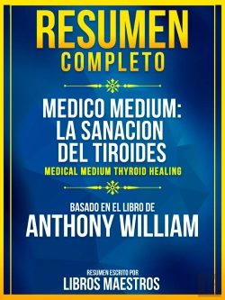 Bertrand.pt - Resumen Completo: Medico Medium: La Sanacion Del Tiroides (Medical Medium Thyroid Healing) - Basado En El Libro De Anthony William