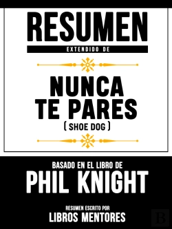 Bertrand.pt - Resumen Extendido De Nunca Te Pares (Shoe Dog) – Basado En El Libro De Phil Knight