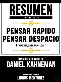 Bertrand.pt - Resumen Extendido De Pensar Rapido, Pensar Despacio (Thinking, Fast And Slow) – Basado En El Libro De Daniel Kahneman