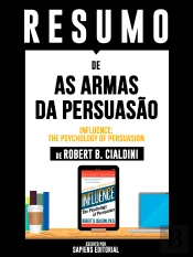Resumo De As Armas Da Persuasão (Influence: The Psychology Of Persuasion) – De Robert B. Cialdini