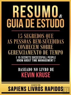 Bertrand.pt - Resumo & Guia De Estudo - 15 Segredos Que As Pessoas Bem-Sucedidas Conhecem Sobre Gerenciamento De Tempo (15 Secrets Successfull People Know About Time Management) - Baseado No Livro De Kevin Kruse