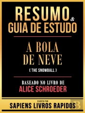 Resumo & Guia De Estudo - A Bola De Neve (The Snowball) - Baseado No Livro De Alice Schroeder
