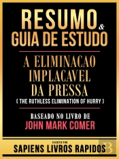 Resumo & Guia De Estudo - A Eliminacao Implacavel Da Pressa (The Ruthless Elimination Of Hurry) - Baseado No Livro De John Mark Comer