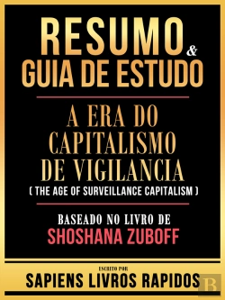 Bertrand.pt - Resumo & Guia De Estudo - A Era Do Capitalismo De Vigilancia (The Age Of Surveillance Capitalism) - Baseado No Livro De Shoshana Zuboff