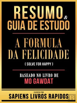Bertrand.pt - Resumo & Guia De Estudo - A Formula Da Felicidade (Solve For Happy) - Baseado No Livro De Mo Gawdat