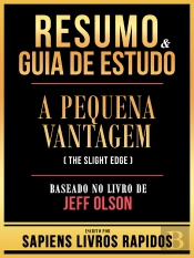 Resumo & Guia De Estudo - A Pequena Vantagem (The Slight Edge) - Baseado No Livro De Jeff Olson