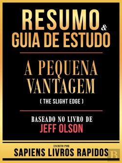 Bertrand.pt - Resumo & Guia De Estudo - A Pequena Vantagem (The Slight Edge) - Baseado No Livro De Jeff Olson