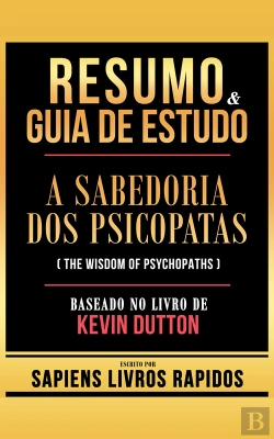 Bertrand.pt - Resumo & Guia De Estudo - A Sabedoria Dos Psicopatas (The Wisdom Of Psychopaths) - Baseado No Livro De Kevin Dutton