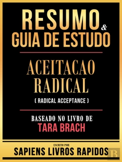 Bertrand.pt - Resumo & Guia De Estudo - Aceitacao Radical (Radical Acceptance) - Baseado No Livro De Tara Brach