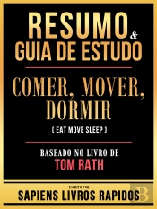 Resumo & Guia De Estudo - Comer, Mover, Dormir (Eat Move Sleep) - Baseado No Livro De Tom Rath