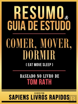 Bertrand.pt - Resumo & Guia De Estudo - Comer, Mover, Dormir (Eat Move Sleep) - Baseado No Livro De Tom Rath