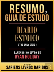 Resumo & Guia De Estudo - Diario Estoico (The Daily Stoic) - Baseado No Livro De Ryan Holiday