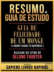 Resumo & Guia De Estudo - Guia De Felicidade De Um Monge (A Monk'S Guide To Happiness) - Baseado No Livro De Gelong Thubten
