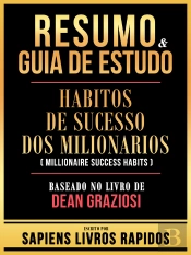 Resumo & Guia De Estudo - Habitos De Sucesso Dos Milionarios (Millionaire Success Habits) - Baseado No Livro De Dean Graziosi