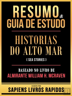 Bertrand.pt - Resumo & Guia De Estudo - Historias Do Alto Mar (Sea Stories) - Baseado No Livro De Almirante William H. Mcraven