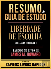 Resumo & Guia De Estudo - Liberdade De Escolha (Freedom To Choose) - Baseado No Livro De James M. Howard