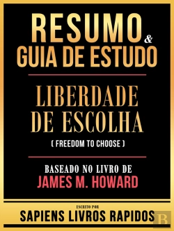 Bertrand.pt - Resumo & Guia De Estudo - Liberdade De Escolha (Freedom To Choose) - Baseado No Livro De James M. Howard