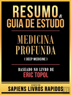 Bertrand.pt - Resumo & Guia De Estudo - Medicina Profunda (Deep Medicine) - Baseado No Livro De Eric Topol
