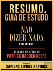 Resumo & Guia De Estudo - Nao Dizer Nada (Say Nothing) - Baseado No Livro De Patrick Radden Keefe