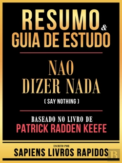 Bertrand.pt - Resumo & Guia De Estudo - Nao Dizer Nada (Say Nothing) - Baseado No Livro De Patrick Radden Keefe