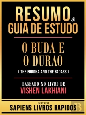 Resumo & Guia De Estudo - O Buda E O Durao (The Buddha And The Badass) - Baseado No Livro De Vishen Lakhiani