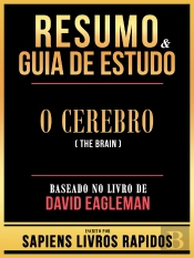 Resumo & Guia De Estudo - O Cerebro (The Brain) - Baseado No Livro De David Eagleman
