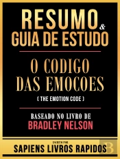 Resumo & Guia De Estudo - O Codigo Das Emocoes (The Emotion Code) - Baseado No Livro De Bradley Nelson