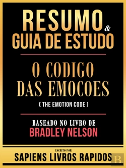 Bertrand.pt - Resumo & Guia De Estudo - O Codigo Das Emocoes (The Emotion Code) - Baseado No Livro De Bradley Nelson