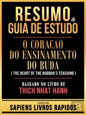 Resumo & Guia De Estudo - O Coracao Do Ensinamento Do Buda (The Heart Of The Buddha'S Teaching) - Baseado No Livro De Thich Nhat Hanh