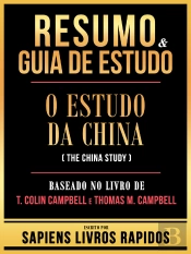 Resumo & Guia De Estudo - O Estudo Da China (The China Study) - Baseado No Livro De T. Colin Campbell E Thomas M. Campbell