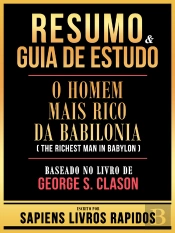 Resumo & Guia De Estudo - O Homem Mais Rico Da Babilonia (The Richest Man In Babylon) - Baseado No Livro De George S. Clason