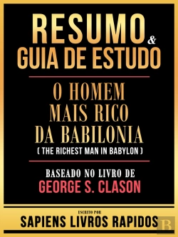 Bertrand.pt - Resumo & Guia De Estudo - O Homem Mais Rico Da Babilonia (The Richest Man In Babylon) - Baseado No Livro De George S. Clason