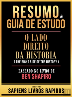 Bertrand.pt - Resumo & Guia De Estudo - O Lado Direito Da Historia (The Right Side Of The History) - Baseado No Livro De Ben Shapiro