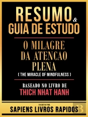 Resumo & Guia De Estudo - O Milagre Da Atencao Plena (The Miracle Of Mindfulness) - Baseado No Livro De Thich Nhat Hanh