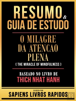 Bertrand.pt - Resumo & Guia De Estudo - O Milagre Da Atencao Plena (The Miracle Of Mindfulness) - Baseado No Livro De Thich Nhat Hanh