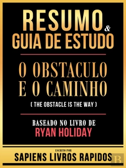 Bertrand.pt - Resumo & Guia De Estudo - O Obstaculo E O Caminho (The Obstacle Is The Way) - Baseado No Livro De Ryan Holiday