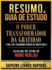 Resumo & Guia De Estudo - O Poder Transformador Da Gratidao (The Life-Changing Power Of Gratitude) - Baseado No Livro De Marc Reklau