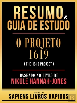 Bertrand.pt - Resumo & Guia De Estudo - O Projeto 1619 (The 1619 Project) - Baseado No Livro De Nikole Hannah-Jones