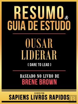 Bertrand.pt - Resumo & Guia De Estudo - Ousar Liderar (Dare To Lead) - Baseado No Livro De Brene Brown
