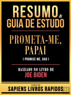 Bertrand.pt - Resumo & Guia De Estudo - Prometa-Me, Papai (Promise Me, Dad) - Baseado No Livro De Joe Biden