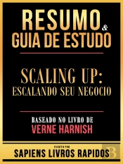 Resumo & Guia De Estudo - Scaling Up - Escalando Seu Negocio - Baseado No Livro De Verne Harnish
