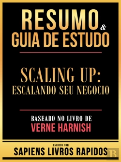 Bertrand.pt - Resumo & Guia De Estudo - Scaling Up - Escalando Seu Negocio - Baseado No Livro De Verne Harnish