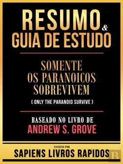 Bertrand.pt - Resumo & Guia De Estudo - Somente Os Paranoicos Sobrevivem (Only The Paranoid Survive) - Baseado No Livro De Andrew S. Grove
