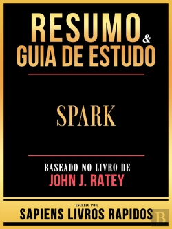 Bertrand.pt - Resumo & Guia De Estudo - Spark - Baseado No Livro De John J. Ratey