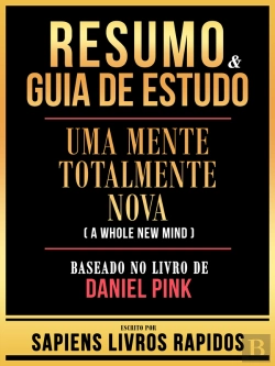 Bertrand.pt - Resumo & Guia De Estudo - Uma Mente Totalmente Nova (A Whole New Mind) - Baseado No Livro De Daniel Pink