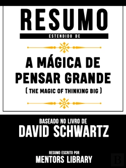 Bertrand.pt - Resumo Estendido: A Mágica De Pensar Grande (The Magic Of Thinking Big)