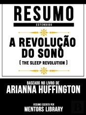 Resumo Estendido: A Revolução Do Sono (The Sleep Revolution) - Baseado No Livro De Arianna Huffington