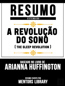 Bertrand.pt - Resumo Estendido: A Revolução Do Sono (The Sleep Revolution) - Baseado No Livro De Arianna Huffington