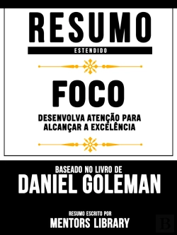 Bertrand.pt - Resumo Estendido: Foco - Desenvolva Atencao Para Alcancar A Excelencia | Baseado No Livro De Daniel Goleman